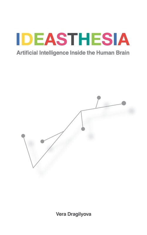 Ideasthesia: Artificial Intelligence Inside the Human Brain (Paperback)
