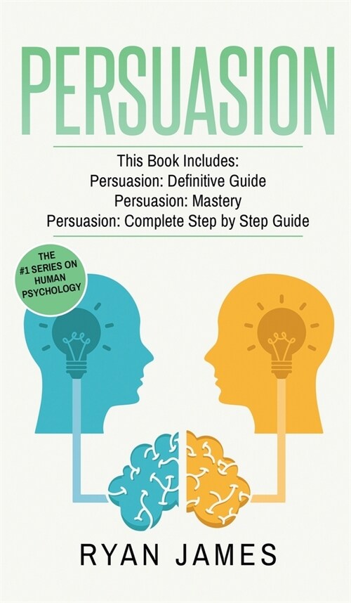 Persuasion: 3 Manuscripts - Persuasion Definitive Guide, Persuasion Mastery, Persuasion Complete Step by Step Guide (Persuasion Se (Hardcover)