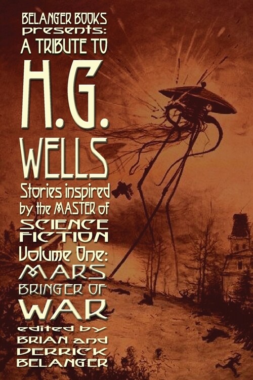 A Tribute to H.G. Wells, Stories Inspired by the Master of Science Fiction Volume 1: Mars: Bringer of War (Paperback)