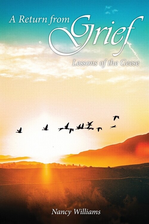 A Return from Grief: Lessons of the geese (Paperback)