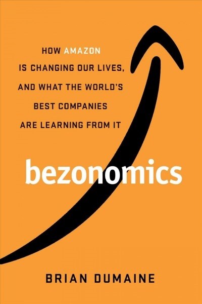 Bezonomics: How Amazon Is Changing Our Lives and What the Worlds Best Companies Are Learning from It (Hardcover)