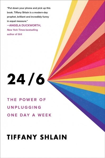 24/6: Giving Up Screens One Day a Week to Get More Time, Creativity, and Connection (Paperback)