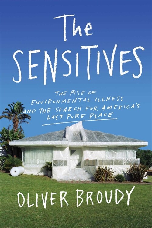 The Sensitives: The Rise of Environmental Illness and the Search for Americas Last Pure Place (Hardcover)