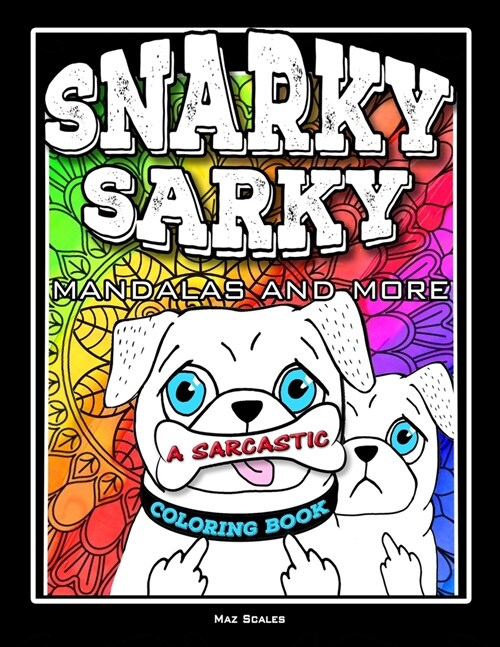 Snarky Sarky Mandalas and More, A Sarcastic Coloring Book: Funny Cuss Word Coloring Book For Adults (Paperback)