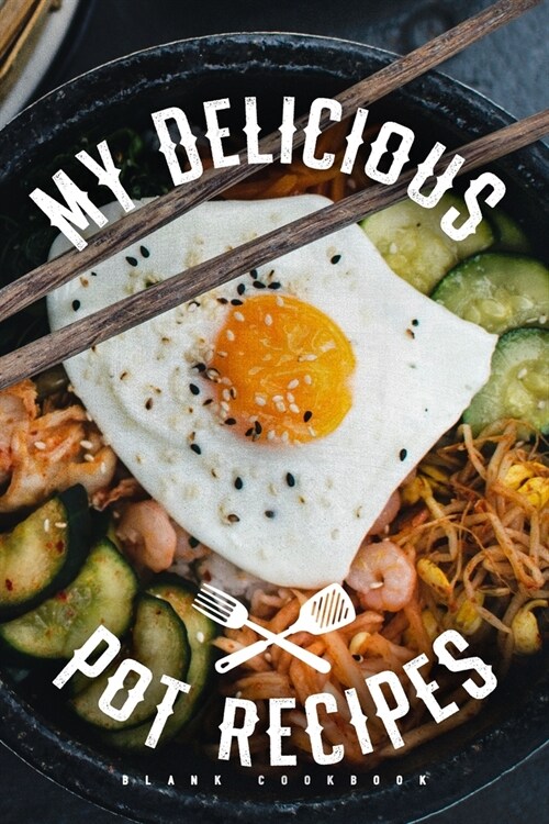 My Delicious Pot Recipes - Blank Cookbook: Slow And Pressure Cooking Recipes Notebook To Write In For Master Chefs And Beginners (Paperback)
