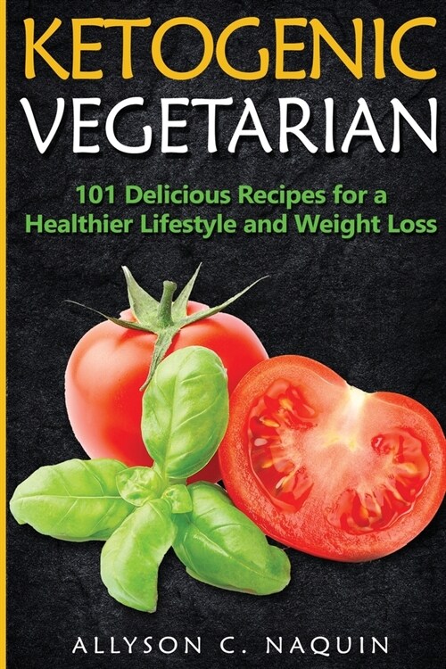 Ketogenic Vegetarian: 101 Delicious Recipes for a Healthier Lifestyle and Weight Loss (Paperback)