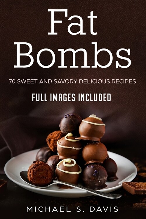 Keto Fat Bombs: 70 Sweet & Savory Recipes for Ketogenic, Paleo & Low-Carb Diets. (Easy Recipes for Healthy Eating and Fast Weight Loss (Paperback)