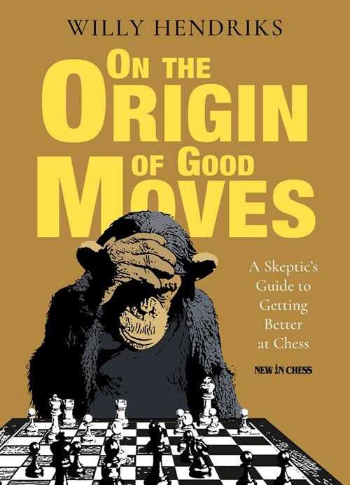 On the Origin of Good Moves: A Skeptics Guide at Getting Better at Chess (Paperback)