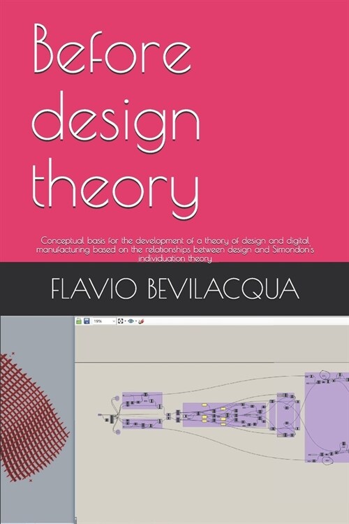 Before design theory: Conceptual basis for the development of a theory of design and digital manufacturing based on the relationships betwee (Paperback)