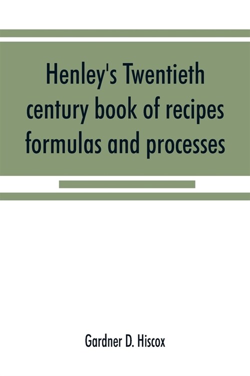Henleys twentieth century book of recipes, formulas and processes (Paperback)