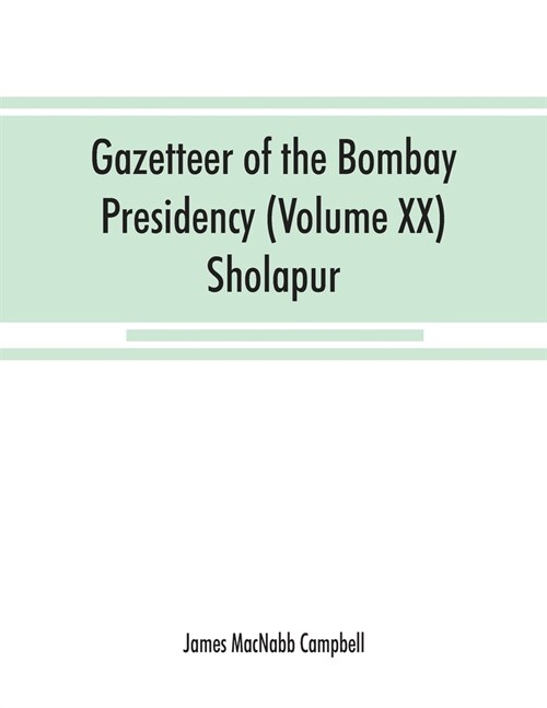 Gazetteer of the Bombay Presidency (Volume XX) Sholapur (Paperback)