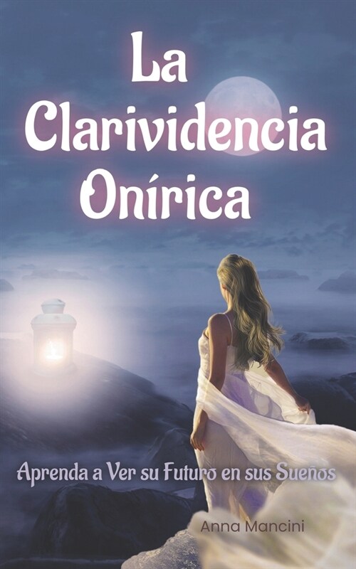 La Clarividencia On?ica: Aprenda a Ver su Futuro en sus Sue?s (Paperback)