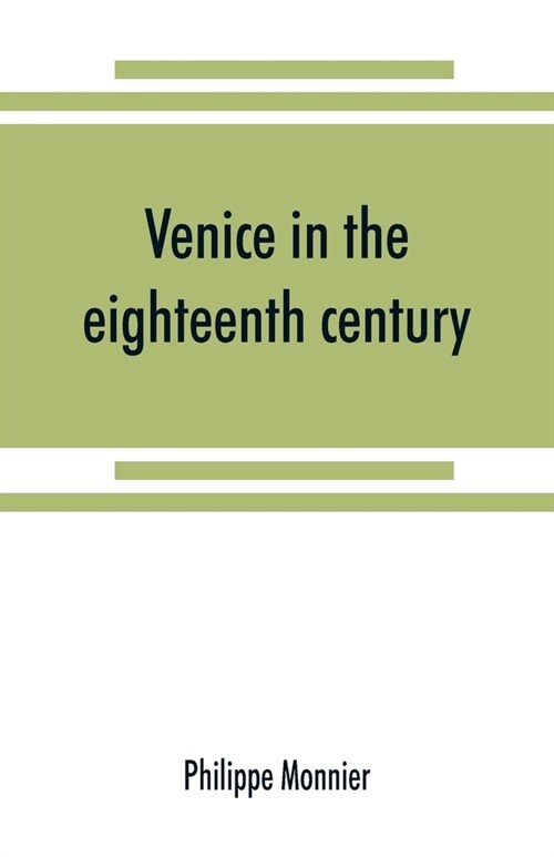 Venice in the eighteenth century from the French of Philippe Monnier (Paperback)