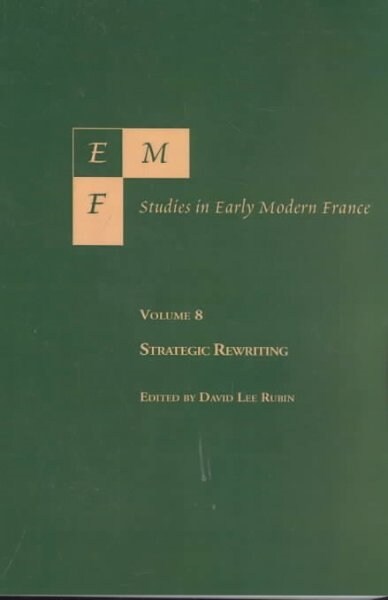 Emf: Studies in Early Modern France, Vol. 8, Strategic Rewriting (Paperback)