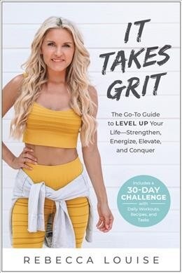 It Takes Grit: The Go-To Guide to Level Up Your Lifestrengthen, Energize, Elevate, and Conquer (Paperback)