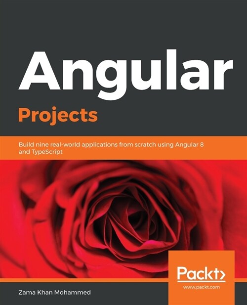 Angular Projects : Build nine real-world applications from scratch using Angular 8 and TypeScript (Paperback)
