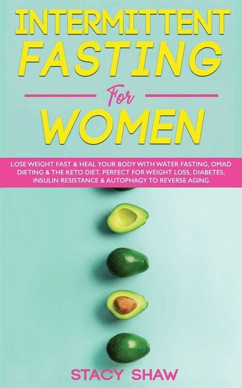 Intermittent Fasting For Women : Lose Weight Fast & Heal Your Body With Water Fasting, OMAD Dieting & The Keto Diet. Perfect For Weight Loss, Diabetes (Paperback)