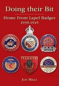 Doing Their Bit : Home Front Lapel Badges, 1939-1945 (Hardcover)