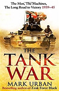 The Tank War : The Men, the Machines, and the Long Road to Victory (Hardcover)