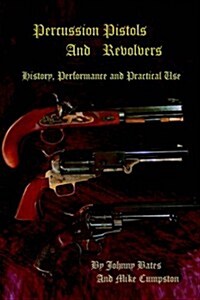 Percussion Pistols and Revolvers: History, Performance and Practical Use (Paperback)