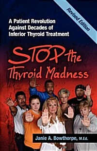 Stop the Thyroid Madness: A Patient Revolution Against Decades of Inferior Treatment (Paperback, 2, Updated Revisio)