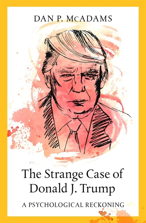 The Strange Case of Donald J. Trump: A Psychological Reckoning (Hardcover)