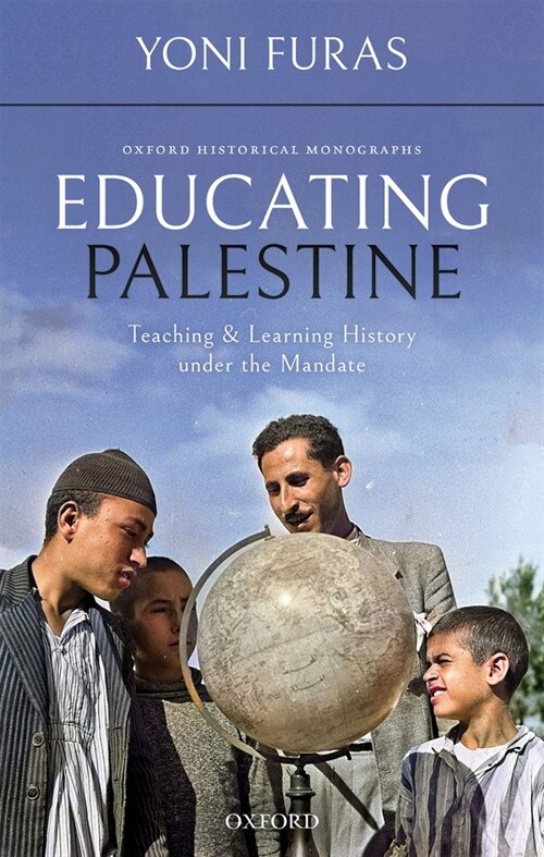 Educating Palestine : Teaching and Learning History under the Mandate (Hardcover)