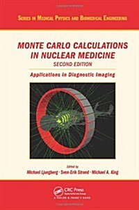 Monte Carlo Calculations in Nuclear Medicine: Applications in Diagnostic Imaging (Hardcover, 2)
