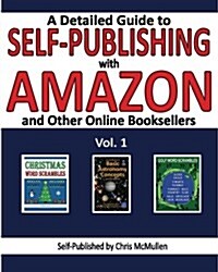 A Detailed Guide to Self-Publishing with Amazon and Other Online Booksellers: How to Print-On-Demand with Createspace & Make eBooks for Kindle & Other (Paperback)