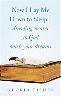 Now I Lay Me Down to Sleep... Drawing Nearer to God with Your Dreams (Paperback)