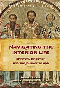 Navigating the Interior Life: Spiritual Direction and the Journey to God (Paperback)