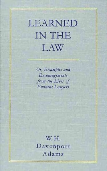 Learned in the Law (1882): Or Examples and Encouragements from the Lives of Eminent Lawyers (Hardcover)