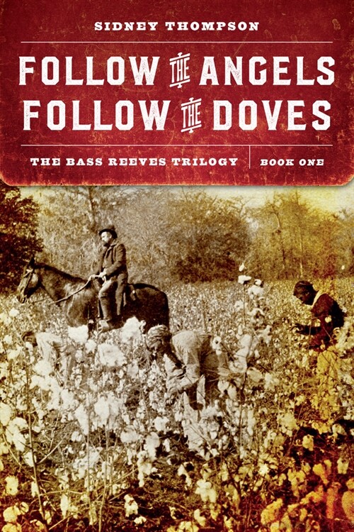 Follow the Angels, Follow the Doves: The Bass Reeves Trilogy, Book One (Paperback)