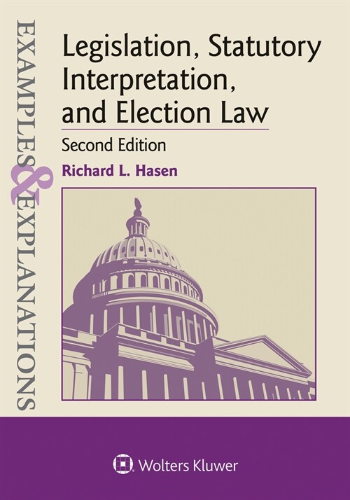 Examples & Explanations for Legislation, Statutory Interpretation, and Election Law (Paperback, 2)