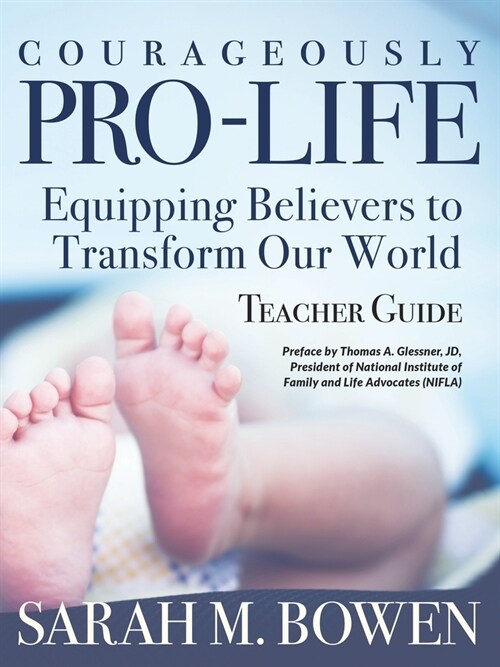Courageously Pro-Life: Equipping Believers to Transform Our World Teacher Guide (Paperback)