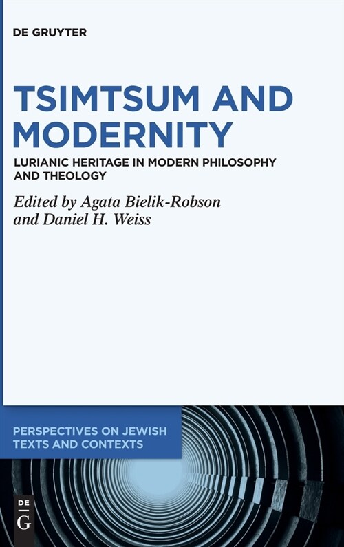 Tsimtsum and Modernity: Lurianic Heritage in Modern Philosophy and Theology (Hardcover)