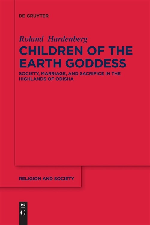 Children of the Earth Goddess: Society, Marriage and Sacrifice in the Highlands of Odisha (Paperback)