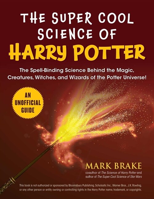 The Super Cool Science of Harry Potter: The Spell-Binding Science Behind the Magic, Creatures, Witches, and Wizards of the Potter Universe! (Paperback)