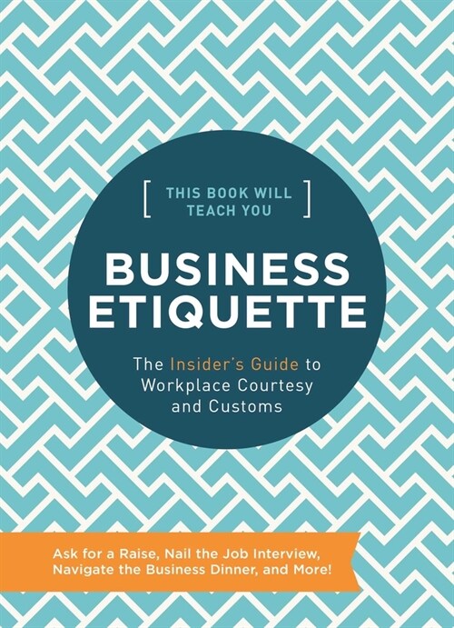 This Book Will Teach You Business Etiquette: The Insiders Guide to Workplace Courtesy and Customs (Hardcover)