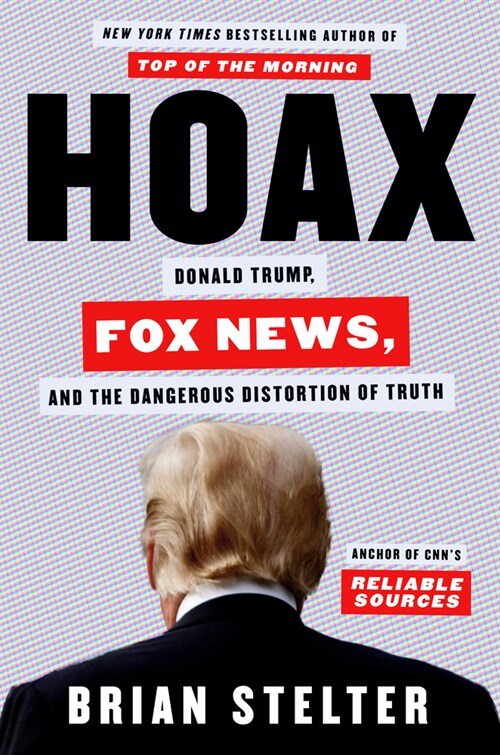Hoax: Donald Trump, Fox News, and the Dangerous Distortion of Truth (Hardcover)