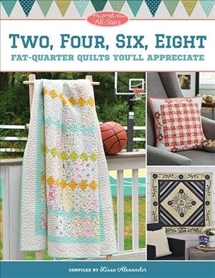 Moda All-Stars - Two, Four, Six, Eight: Fat-Quarter Quilts Youll Appreciate (Paperback)