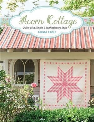 Acorn Cottage: Quilts with Simple & Sophisticated Style (Paperback)