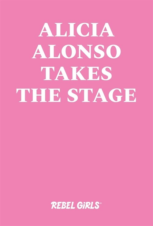 Alicia Alonso Takes the Stage (Hardcover)