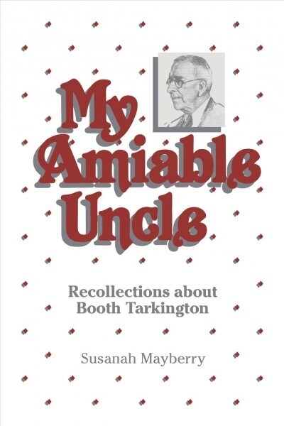 My Amiable Uncle: Recollections about Booth Tarkington (Paperback)