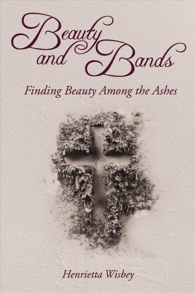 Beauty and Bands: Finding Beauty Among the Ashes (Paperback)