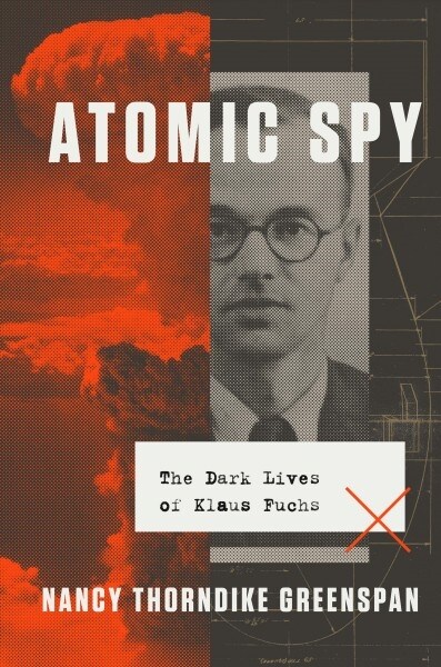 Atomic Spy: The Dark Lives of Klaus Fuchs (Hardcover)
