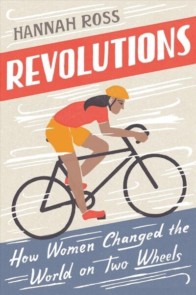 Revolutions: How Women Changed the World on Two Wheels (Paperback)