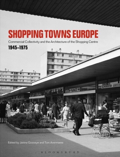 Shopping Towns Europe : Commercial Collectivity and the Architecture of the Shopping Centre, 1945–1975 (Paperback)