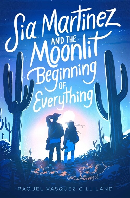 Sia Martinez and the Moonlit Beginning of Everything (Hardcover)