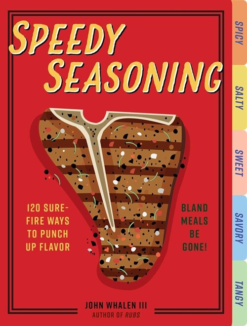 Speedy Seasoning: 120 Sure-Fire Ways to Punch Up Flavor with Rubs, Marinades, Glazes, and More! (Board Books)